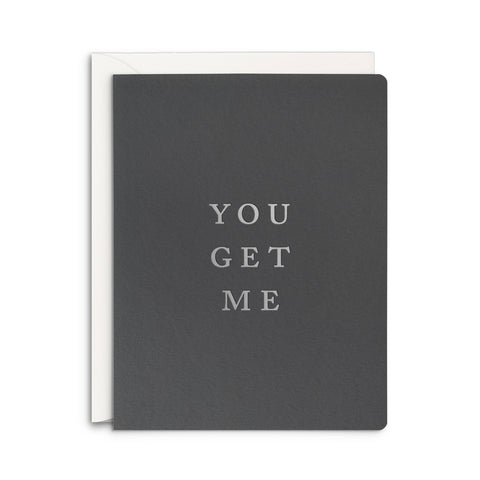 You Get Me Greeting Card